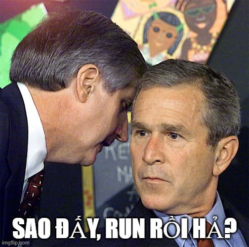 Dù bên ngoài ổn, nhưng ảnh này nói bạn run - G. Bush bị hỏi đểu.