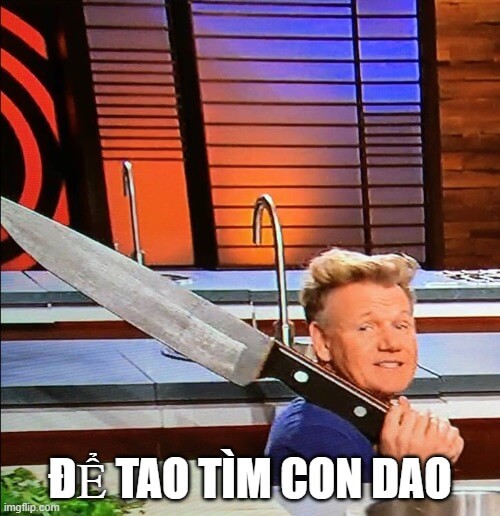 Để tao đi tìm con dao: Gordon Ramsay said