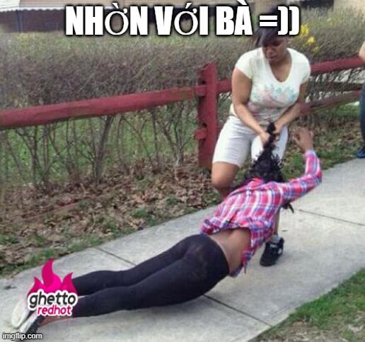 Ảnh meme đánh nhau: Nhờn với bà !!