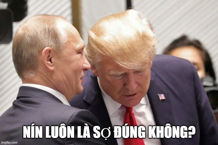 Nín luôn là sợ đúng không? Putin khịa Trump