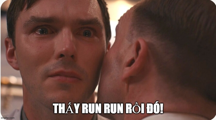 Gương mặt này không che giấu nổi sự hoảng sợ đâu.