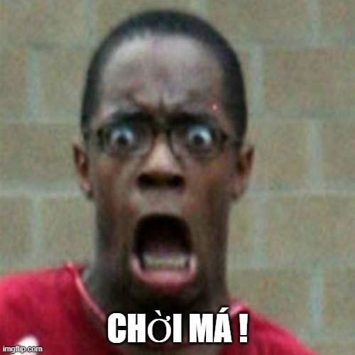 Anh da đen sợ quá, chỉ thốt lên "Chời má"
