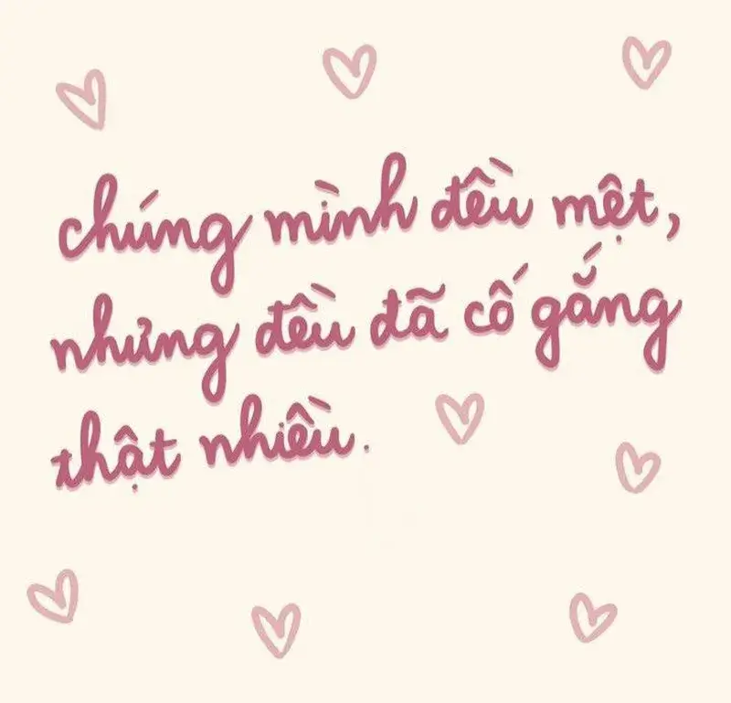 Ảnh: Chúng mình đều mệt, nhưng đều đã cố gắng thật nhiều !