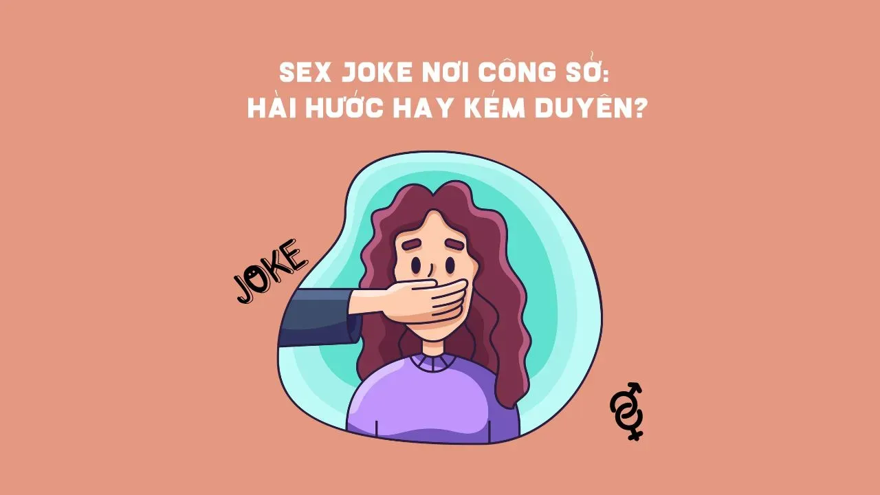 Sex joke là gì? Cách đùa tưởng “mặn” nhưng lại phản cảm và quấy rối Sex joke là gì? Cách đùa tưởng “mặn” nhưng lại phản cảm và quấy rối